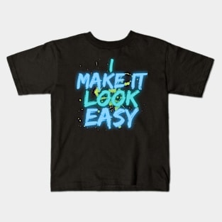 Make it Look Easy - Hard Work Kids T-Shirt